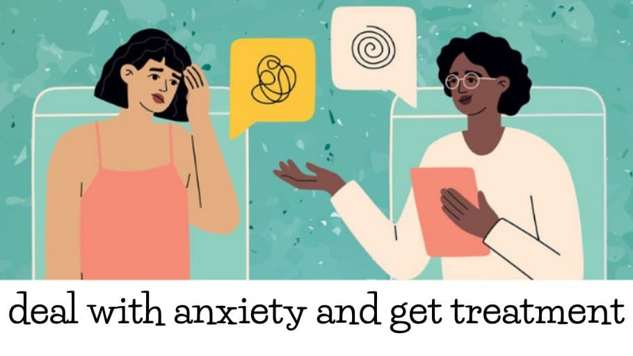 How to deal with anxiety and get treatment