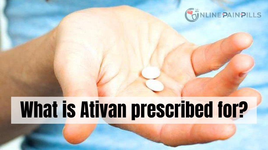 What is Ativan prescribed for